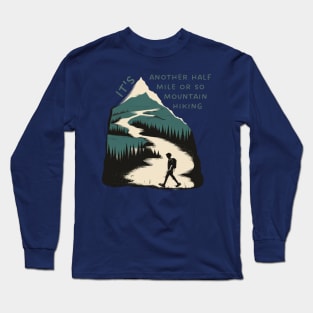 It's another half mile or so mountain hiking Long Sleeve T-Shirt